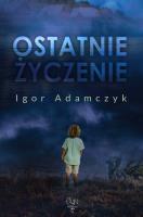 Ostatnie życzenie. Autor: Igor Adamczyk. SmakLiter.pl Okładka książki Ostatnie życzenie