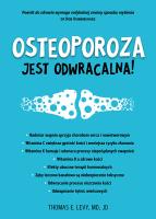 Osteoporoza jest odwracalna!. Autor: Levy Thomas E., MD, JD. SmakLiter.pl Okładka książki Osteoporoza jest odwracalna!