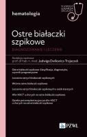 Ostre białaczki szpikowe. Diagnozowane i leczenie.. Autor: Dwilewicz-Trojaczek Jadwiga. SmakLiter.pl Okładka książki Ostre białaczki szpikowe. Diagnozowane i leczenie.