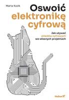 Oswoić elektronikę cyfrową. Jak używać układów cyfrowych we własnych projektach. Autor: Marta Kozik. SmakLiter.pl Okładka książki Oswoić elektronikę cyfrową. Jak używać układów cyfrowych we własnych projektach