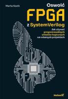 Oswoić FPGA z SystemVerilog. Jak używać programowalnych układów logicznych we własnych projektach. Autor: Marta Kozik. SmakLiter.pl Okładka książki Oswoić FPGA z SystemVerilog. Jak używać programowalnych układów logicznych we własnych projektach