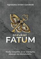 Oszukać fatum. Autor: Agnieszka Jordan - Gondorek. SmakLiter.pl Okładka książki Oszukać fatum