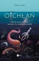 Otchłań. Ukryte życie oceanów i grożące mu niebezpieczeństwo. Autor: Helen Scales. SmakLiter.pl Okładka książki Otchłań. Ukryte życie oceanów i grożące mu niebezpieczeństwo