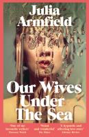 Our Wives Under The Sea wer. angielska. Autor: Julia Armfield. SmakLiter.pl Okładka książki Our Wives Under The Sea wer. angielska