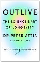 Outlive. Autor: Attia Peter, Gifford Bill. SmakLiter.pl Okładka książki Outlive