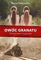 Owoc granatu. Dziewczęta wygnane. Autor: Paszyńska Maria. SmakLiter.pl Okładka książki Owoc granatu. Dziewczęta wygnane