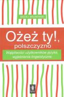 Ożesz ty!, polszczyzno. Autor: Maciej Malinowski. SmakLiter.pl Okładka książki Ożesz ty!, polszczyzno