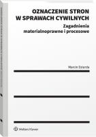 Oznaczenie stron w sprawach cywilnych. Zagadnienia materialnoprawne i procesowe. Autor: Dziurda Marcin. SmakLiter.pl Okładka książki Oznaczenie stron w sprawach cywilnych. Zagadnienia materialnoprawne i procesowe