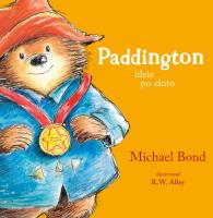 Paddington idzie po złoto. Autor: Bond Michael, Michał Rusinek. SmakLiter.pl Okładka książki Paddington idzie po złoto