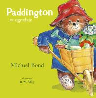 Paddington w ogrodzie. Autor: Bond Michael, Michał Rusinek. SmakLiter.pl Okładka książki Paddington w ogrodzie