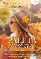 Paleta marzeń Spotkanie z przeszłością. Autor: Falkowska Małgorzata. SmakLiter.pl Okładka książki Paleta marzeń Spotkanie z przeszłością
