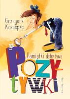 Pamiątki detektywa Pozytywki. Autor: Grzegorz Kasdepke, Piotr Rychel. SmakLiter.pl Okładka książki Pamiątki detektywa Pozytywki