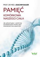 Pamięć komórkowa naszego ciała. Autor: Joachim Bauer. SmakLiter.pl Okładka książki Pamięć komórkowa naszego ciała