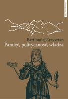 Pamięć polityczność władza. Autor: Krzysztan Bartłomiej. SmakLiter.pl Okładka książki Pamięć polityczność władza