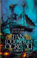Pan Lodowego Ogrodu T.3. Autor: Jarosław Grzędowicz. SmakLiter.pl Okładka książki Pan Lodowego Ogrodu T.3