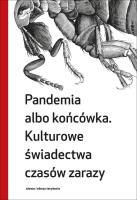Pandemia albo końcówka Kulturowe świadectwa czasów zarazy. Autor: Grzegorzewska Małgorzata. SmakLiter.pl Okładka książki Pandemia albo końcówka Kulturowe świadectwa czasów zarazy