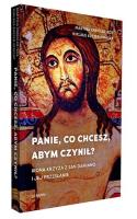 Panie, co chcesz, abym czynił?. Autor: Martina Kreidler-Kos, Niklaus Kuster OFMCap. SmakLiter.pl Okładka książki Panie, co chcesz, abym czynił?