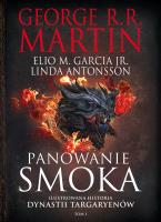 Panowanie smoka. Ilustrowana historia dynastii Targaryenów. Tom 1. Autor: George R.R. Martin, Elio M. Garcia, Linda Antonsso. SmakLiter.pl Okładka książki Panowanie smoka. Ilustrowana historia dynastii Targaryenów. Tom 1