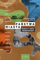 Państwa miasta. Raport z rajów nieutraconych. Autor: Grzegorz Kapla. SmakLiter.pl Okładka książki Państwa miasta. Raport z rajów nieutraconych