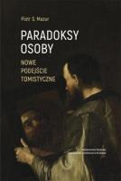 Paradoksy osoby Nowe podejście tomistyczne. Autor: Piotr S. Mazur. SmakLiter.pl Okładka książki Paradoksy osoby Nowe podejście tomistyczne