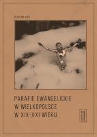 Parafie ewangelickie w Wielkopolsce w XIX-XXI w.. Autor: Kiec Olgierd. SmakLiter.pl Okładka książki Parafie ewangelickie w Wielkopolsce w XIX-XXI w.