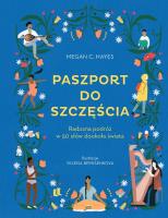 Paszport do szczęścia. Radosna podróż w 50 słów dookoła świata. Autor: Megan C. Hayes, Yelena Bryksenkova. SmakLiter.pl Okładka książki Paszport do szczęścia. Radosna podróż w 50 słów dookoła świata