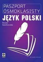 Paszport ósmoklasisty Język polski. Wyd. II. Autor: Szachnowska Dorota. SmakLiter.pl Okładka książki Paszport ósmoklasisty Język polski. Wyd. II