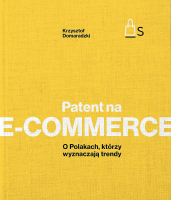 Patent na e-commerce. O Polakach, którzy wyznaczają trendy. Autor: Krzysztof Domaradzki. SmakLiter.pl Okładka książki Patent na e-commerce. O Polakach, którzy wyznaczają trendy