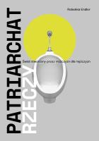 Okładka książki Patriarchat rzeczy. Świat stworzony przez mężczyzn dla mężczyzn