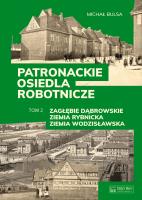 Patronackie osiedla robotnicze - cz. 2: Zagłębie Dąbrowskie, Ziemia Rybnicka, Ziemia Wodzisławska. Autor: Michał Bulsa. SmakLiter.pl Okładka książki Patronackie osiedla robotnicze - cz. 2: Zagłębie Dąbrowskie, Ziemia Rybnicka, Ziemia Wodzisławska