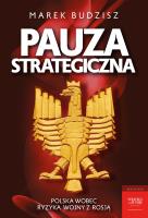 Pauza strategiczna. Polska wobec ryzyka wojny z Rosją. Autor: Budzisz Marek. SmakLiter.pl Okładka książki Pauza strategiczna. Polska wobec ryzyka wojny z Rosją