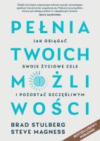 Pełnia twoich możliwości. Jak dać z siebie wszystko, osiągnąć cel i uniknąć wypalenia. Autor: Brad Stulberg, Steve Magness. SmakLiter.pl Okładka książki Pełnia twoich możliwości. Jak dać z siebie wszystko, osiągnąć cel i uniknąć wypalenia