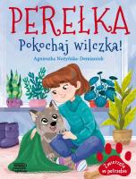 Perełka. Pokochaj wilczka! Zwierzęta w potrzebie. Autor: Nożyńska-Demianiuk Agnieszka. SmakLiter.pl Okładka książki Perełka. Pokochaj wilczka! Zwierzęta w potrzebie
