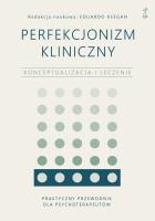 Perfekcjonizm kliniczny. Konceptualizacja i leczenie. Autor: Keegan Eduardo. SmakLiter.pl Okładka książki Perfekcjonizm kliniczny. Konceptualizacja i leczenie