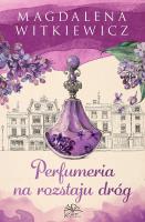 Perfumeria na rozstaju dróg. Autor: Witkiewicz Magdalena. SmakLiter.pl Okładka książki Perfumeria na rozstaju dróg