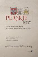 Perskie losy Dzieje Polaków w Iranie w czasie II wojny światowej i po niej. Autor: Sierakowska-Dyndo Jolanta, Nowicka Ivonna, Jaśkowski Stanisław Adam. SmakLiter.pl Okładka książki Perskie losy Dzieje Polaków w Iranie w czasie II wojny światowej i po niej