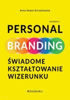 PERSONAL BRANDING. Świadome kształtowanie wizerunku (wyd. II). Autor: Anna Kowal-Orczykowska. SmakLiter.pl Okładka książki PERSONAL BRANDING. Świadome kształtowanie wizerunku (wyd. II)