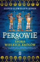 Persowie. Epoka Wielkich Królów. Autor: Lloyd Llewellyn-Jones. SmakLiter.pl Okładka książki Persowie. Epoka Wielkich Królów