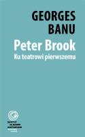 Peter Brook. Ku teatrowi pierwszemu. Autor: Georges Banu. SmakLiter.pl Okładka książki Peter Brook. Ku teatrowi pierwszemu