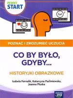 Pewny Start. Poznać i zrozumieć uczucia.Co by było. Autor:   Praca zbiorowa. SmakLiter.pl Okładka książki Pewny Start. Poznać i zrozumieć uczucia.Co by było
