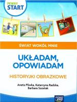 Pewny start. Świat wokół mnie. Układam, opowiadam. Autor: Aneta Pliwka, Katarzyna Radzka, Barbara Szostak. SmakLiter.pl Okładka książki Pewny start. Świat wokół mnie. Układam, opowiadam