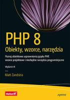 PHP 8. Obiekty, wzorce, narzędzia. Poznaj obiektowe usprawnienia języka PHP, wzorce projektowe i niezbędne narzędzia programistyczne wyd. 6. Autor: Zandstra Matt. SmakLiter.pl Okładka książki PHP 8. Obiekty, wzorce, narzędzia. Poznaj obiektowe usprawnienia języka PHP, wzorce projektowe i niezbędne narzędzia programistyczne wyd. 6