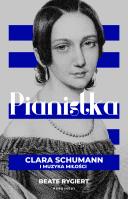 Pianistka. Clara Schumann i muzyka miłości - uszkodzone. Autor: Beate Rygiert. SmakLiter.pl Okładka książki Pianistka. Clara Schumann i muzyka miłości - uszkodzone