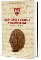 Piastowscy władcy Wielkopolski w latach 1138-1296. Autor: Norbert Delestowicz. SmakLiter.pl Okładka książki Piastowscy władcy Wielkopolski w latach 1138-1296