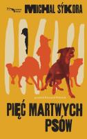 Pięć martwych psów. Autor: Michal Sykora. SmakLiter.pl Okładka książki Pięć martwych psów