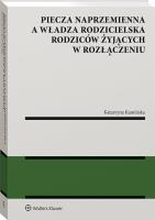 Piecza naprzemienna a władza rodzicielska rodziców żyjących w rozłączeniu. Autor: Katarzyna Kamińska-Korolczuk. SmakLiter.pl Okładka książki Piecza naprzemienna a władza rodzicielska rodziców żyjących w rozłączeniu