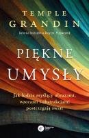 Piękne umysły. Jak ludzie myślący obrazami.... Autor: Grandin Temple. SmakLiter.pl Okładka książki Piękne umysły. Jak ludzie myślący obrazami...