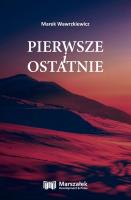 Pierwsze i ostatnie. Autor: Wawrzkiewicz Marek. SmakLiter.pl Okładka książki Pierwsze i ostatnie