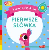 Pierwsze słówka. Akademia Mądrego Dziecka. Poznaję dotykiem. Autor: Becky Weerasekera. SmakLiter.pl Okładka książki Pierwsze słówka. Akademia Mądrego Dziecka. Poznaję dotykiem