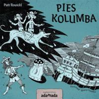 Pies Kolumba - uszkodzone. Autor: Rowicki Piotr, Ignacy Czwartos. SmakLiter.pl Okładka książki Pies Kolumba - uszkodzone